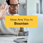 #1 Easy Guide How Are You In Bosnian