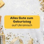 Lerne alles Gute zum Geburtstag auf Ukrainisch mit der Ling-App zusagen