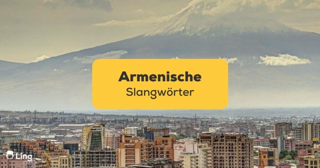 Lerne mit der Ling-App armenische Slangwörter für die alltägliche Kommunikation