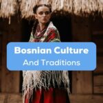 A photo of a Bosnian female wearing a traditonal dress behind the Bosnian Culture And Traditions texts.