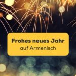 Lerne mit der Ling-APp ein frohes neues Jahr auf Armenisch zu wünschen