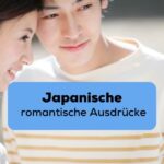 Im Hintergrund ist ein glückliches Paar aus Japan, im Vordergrund der Titel des Blogposts: Japanische romantische Ausdrücke