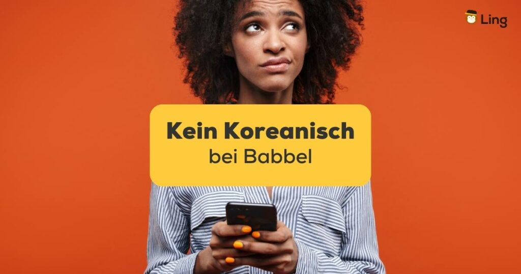 Frau schaut frustriert auf ihr Handy, weil sie kein Koreanisch auf Babbel finden kann, aber wir haben zwei wunderbare Alternativen gefunden