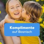 Sohn gibt seiner Mutter ein Küsschen auf die Wange und macht ihr Komplimente auf Bosnisch