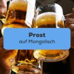 Wie man Prost auf Mongolisch sagt